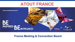 ATOUT FRANCE
France Meeting & Convention Board
 