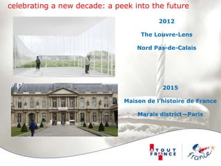 celebrating a new decade: a peek into the future2012The Louvre-LensNord Pas-de-Calais2015Maison de l’histoire de FranceMarais district—Paris