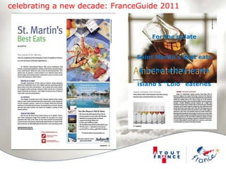 celebrating a new decade: FranceGuide 2011For the palateThe secrets of Armagnac,Cognac & CalvadosFor the palateSaint Martin’s best eats& online article on theisland’s “Lolo” eateries