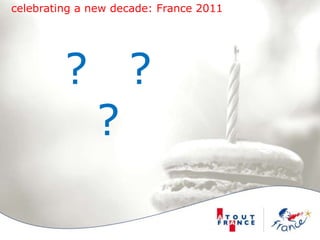 celebrating a new decade: France 2011?		?	?