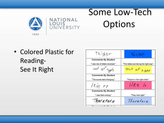 Some Low-Tech 
Options 
• Colored Plastic for 
Reading- 
See It Right 
 