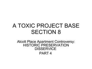 A TOXIC PROJECT BASE SECTION 8 Alcott Place Apartment Controversy: HISTORIC PRESERVATION DISSERVICE  PART 4  