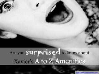 Are you surprised to know about  Xavier’s A to Z Amenities http://www.urbtechxaviers.com 