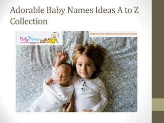 A to z baby names ideas with meanings top, trends, unique, lists ...