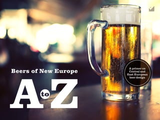 Beers of New Europe
A primer on
Central and
East European
beer design
 