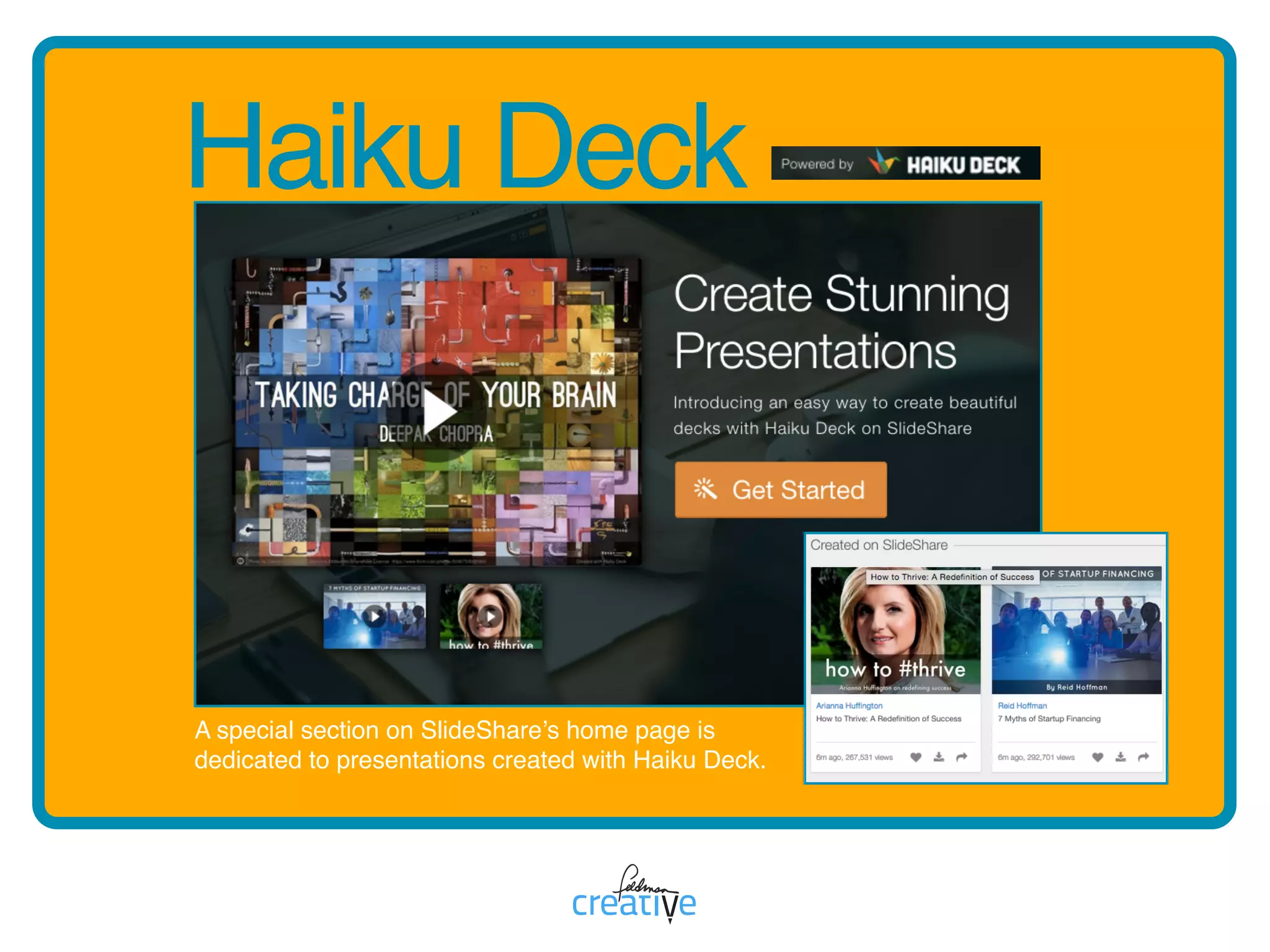 Haiku Deck
A special section on SlideShare’s home page is
dedicated to presentations created with Haiku Deck.
 
