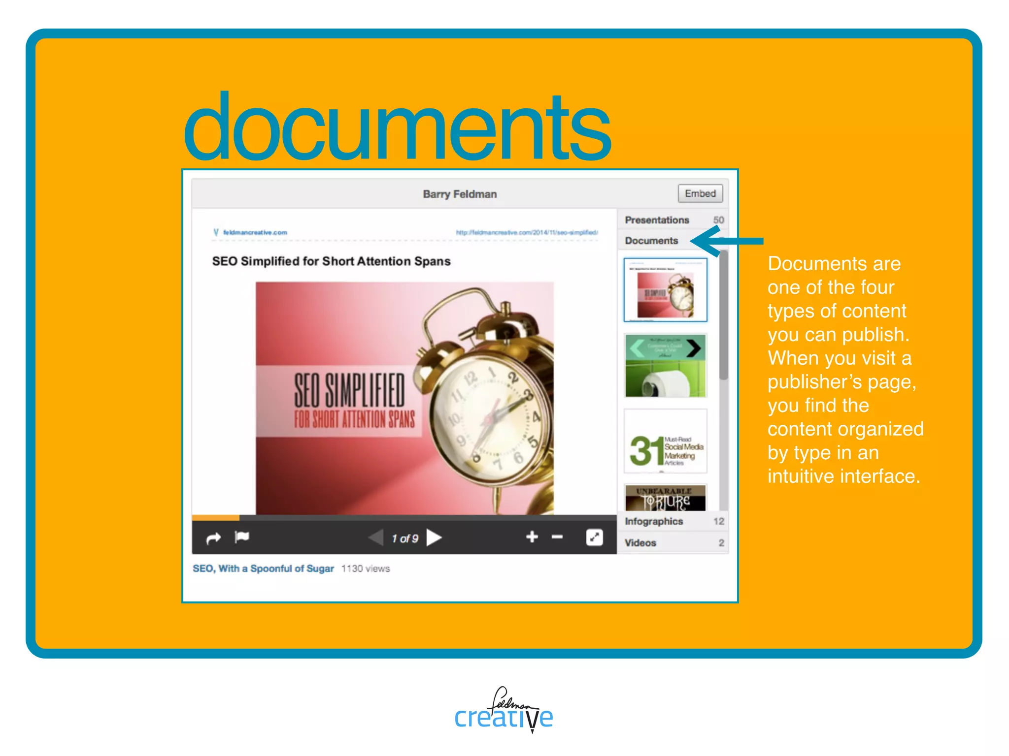 documents
Documents are
one of the four
types of content
you can publish.
When you visit a
publisher’s page,
you ﬁnd the
content organized
by type in an
intuitive interface.
 