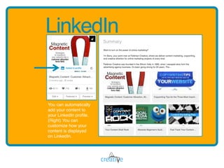 LinkedIn
You can automatically
add your content to
your LinkedIn proﬁle.
(Right) You can
customize how your
content is dis...