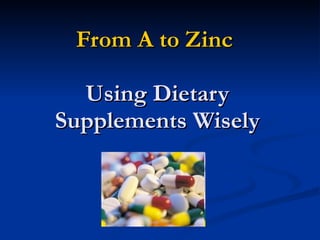 From A to Zinc  Using Dietary Supplements Wisely 