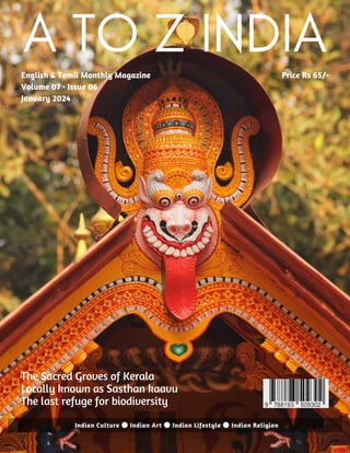 English & Tamil Monthly Magazine
Volume 07 • Issue 06
January 2024
Price Rs 65/-
A TO Z INDIA
Indian Culture ● Indian Art ● Indian Lifestyle ● Indian Religion
The Sacred Groves of Kerala
Locally known as Sasthan kaavu
The last refuge for biodiversity
 