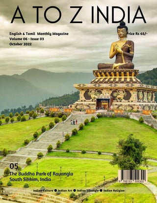 A TO Z INDIA
English & Tamil Monthly Magazine
Volume 06 • Issue 03
October 2022
Indian Culture Indian Art Indian Lifestyle Indian Religion
Price Rs 65/-
05
The Buddha Park of Ravangla
South Sikkim, India
 