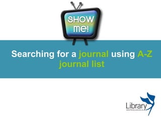 Searching for a  journal  using  A-Z journal list 