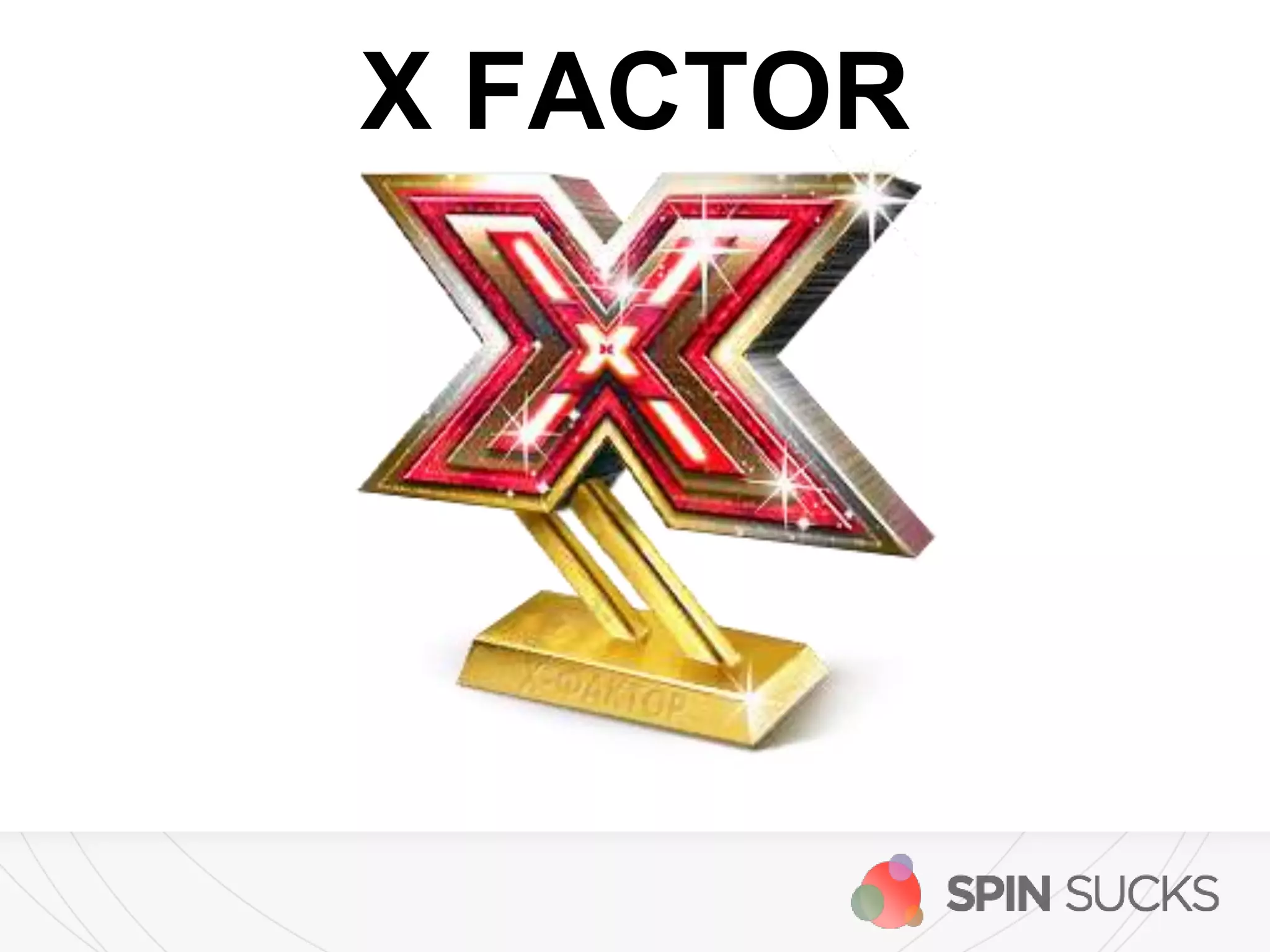 X FACTOR
 