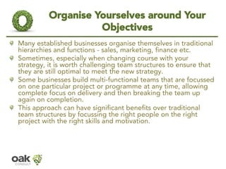 Organise Yourselves around Your Objectives 
Many established businesses organise themselves in traditional hierarchies and...