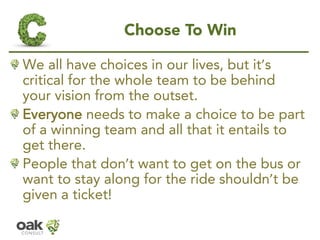 Choose To Win 
We all have choices in our lives, but it’s critical for the whole team to be behind your vision from the ou...