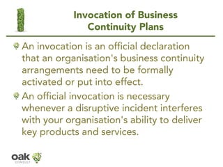 Invocation of Business
Continuity Plans
An invocation is an official declaration
that an organisation's business continuit...