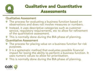 Qualitative and Quantitative
Assessments
Qualitative Assessment
The process for evaluating a business function based on
ob...