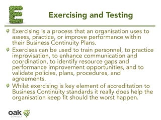 Exercising and Testing
Exercising is a process that an organisation uses to
assess, practice, or improve performance withi...