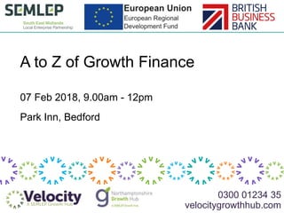 0300 01234 35
velocitygrowthhub.com
A to Z of Growth Finance
Park Inn, Bedford
07 Feb 2018, 9.00am - 12pm
 