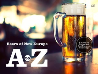 A primer on
Beers of New Europe    Central and
                      East European
                       beer design
 