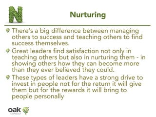 Nurturing 
There’s a big difference between managing others to success and teaching others to find success themselves. 
Gr...