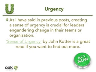 Urgency 
As I have said in previous posts, creating a sense of urgency is crucial for leaders engendering change in their ...