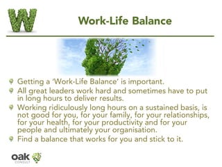 Work-Life Balance 
Getting a ‘Work-Life Balance’is important. 
All great leaders work hard and sometimes have to put in lo...