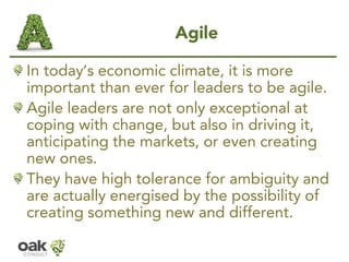 Agile 
In today’s economic climate, itis more important than ever for leaders to be agile. 
Agile leaders are not only exc...