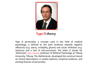 Type Dtheory
1. Individuals with a Type D personality have the tendency to experience
increased negative emotions across t...