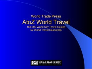World Trade Press AtoZ World Travel 168-300 World City Travel Guides 52 World Travel Resources 