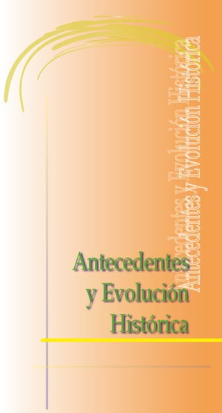 Antecedentes
 y Evolución
    Histórica
 