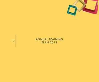 A N N UA L T R A I N I N G
10
          PL AN 2012




                                  Return to Index
 