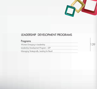 LEADERSHIP DEVELOPMENT PROGRAMS

Programs
Women Emerging in Leadership                      139
                                                   139
Leadership Development Program – LDP
Managing Strategically, Leading for Result




                                             Return to Index
 