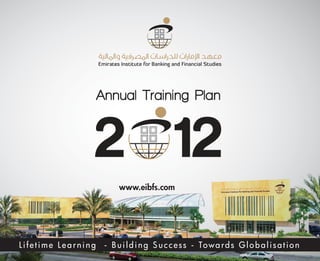 Annual Training Plan


                            2 12
                                     www.eibfs.com




L i f e t i m e L e a r n i n g - B u i l d i n g S u c c e s s - To w a r d s G l o b a l i s a t i o n
 