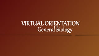 VIRTUAL ORIENTATION
General biology
 