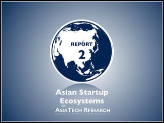 the digital
frontier
REPORT
2
ASIATECH RESEARCH
Asian Startup
Ecosystems
 
