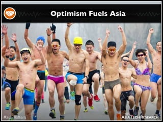 #asiamatters
Optimism Fuels Asia
ASIATECHRESEARCH
 