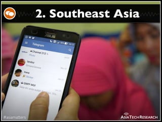 #asiamatters
2. Southeast Asia
ASIATECHRESEARCH
 