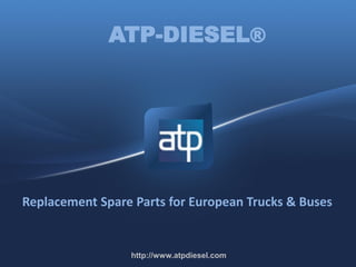 ATP-DIESEL®
Replacement Spare Parts for European Trucks & Buses
http://www.atpdiesel.com
 