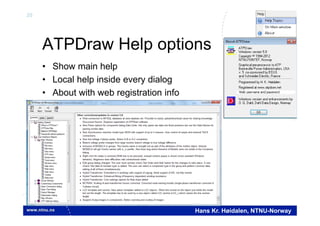 20
Hans Kr. Høidalen, NTNU-Norway
ATPDraw Help options
• Show main help
• Local help inside every dialog
• About with web registration info
 