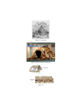 Figure 2.4.1 the Hut [2]
Figure 2.4.2 Hut covered with animal's skin
Figure 2.4.3
 