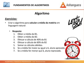 ALGORITMOS E TÉCNICAS DE PROGRAMAÇÃO – Prof. Thomás da Costa
IDE
Orwell Dev-C++:
FUNDAMENTOS DE ALGORITMOS
 