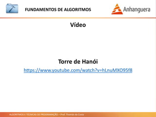 ALGORITMOS E TÉCNICAS DE PROGRAMAÇÃO – Prof. Thomás da Costa
Algoritmo
O que é?:
FUNDAMENTOS DE ALGORITMOS
É uma sequência lógica de passos para atingir um determinado objetivo. Em
computação é uma sequência finita de instruções ou comandos para resolver
um problema computacional.
 