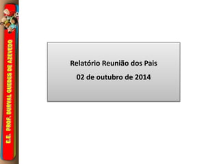 Relatório Reunião dos Pais 
02 de outubro de 2014 
 