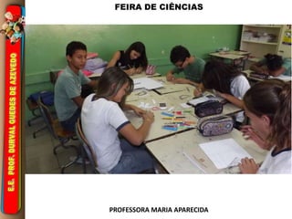 FEIRA DE CIÊNCIAS 
PROFESSORA MARIA APARECIDA 
 