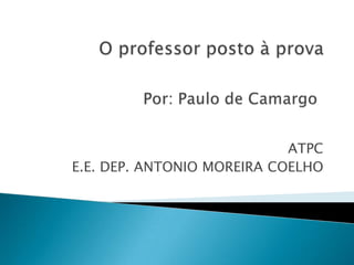 ATPC
E.E. DEP. ANTONIO MOREIRA COELHO
 