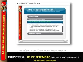 DISPONÍVEL EM http://avisodurval.blogspot.com.br 
01 DE SETEMBRO - PROPOSTA PARA ORGANIZAÇÃO. 
PASTA NA SALA DOS PROFESSORES 
 