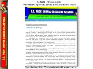 Redação – Orientação da 
Profª Fabiana Aparecida Benicá e Prof. Residente - Paulo 
Disponível em: http://eedurvalguedes.blogspot.com.br 
 