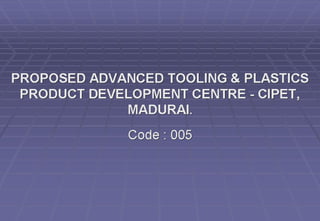 Advanced Tooling and Plastic Product Development Centre (ATPDC)-CIPET-Madurai