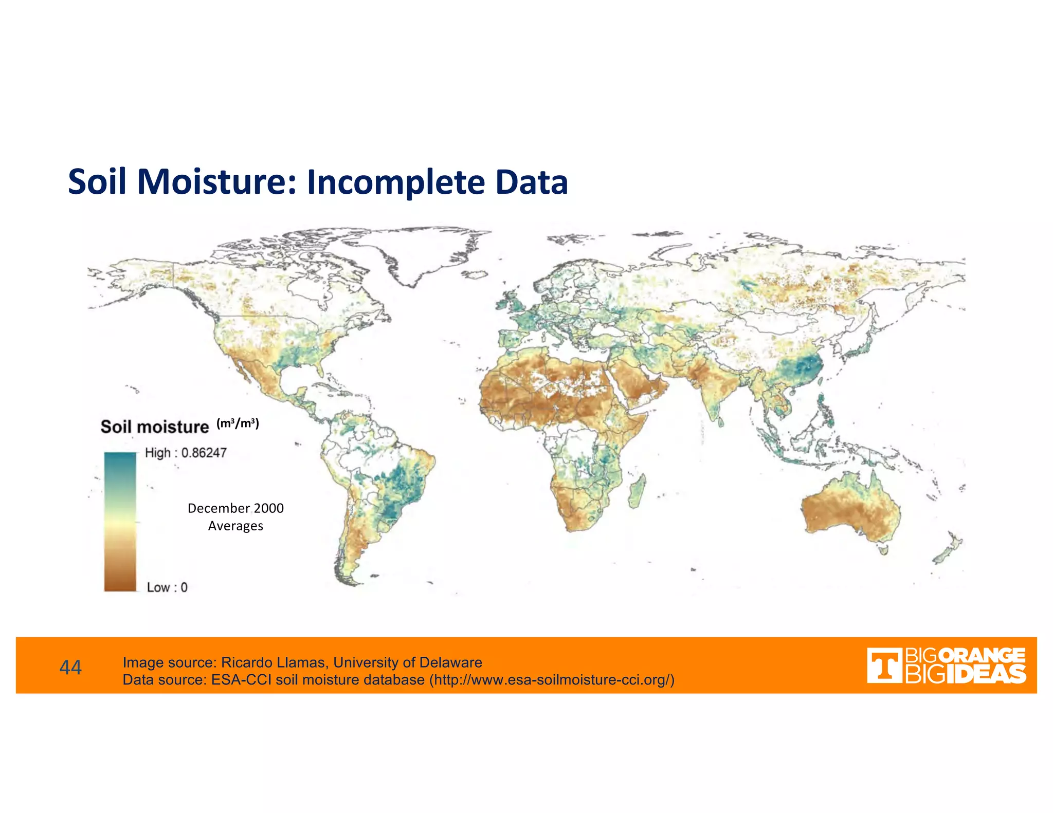 Soil Moisture: Incomplete Data
Image source: Ricardo Llamas, University of Delaware
Data source: ESA-CCI soil moisture database (http://www.esa-soilmoisture-cci.org/)
December 2000
Averages
(m3/m3)
44
 